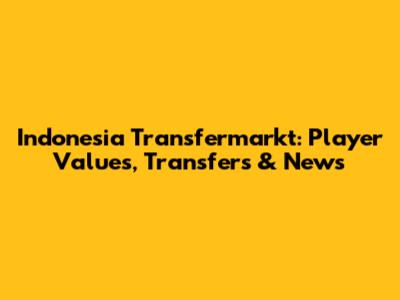 Indonesia Transfermarkt: Player Values, Transfers & News