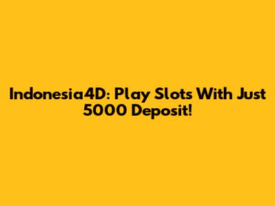 Indonesia4D: Play Slots With Just 5000 Deposit!