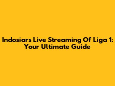 Indosiar's Live Streaming Of Liga 1: Your Ultimate Guide