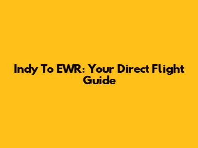 Indy To EWR: Your Direct Flight Guide
