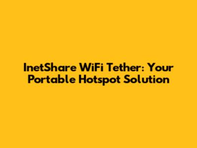 InetShare WiFi Tether: Your Portable Hotspot Solution
