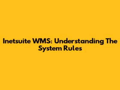 Inetsuite WMS: Understanding The System Rules