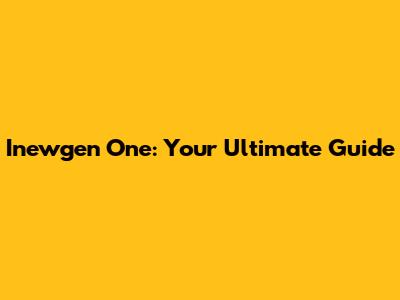 Inewgen One: Your Ultimate Guide