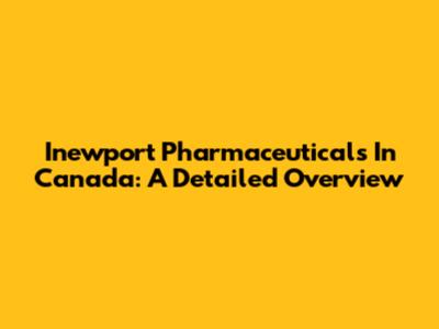 Inewport Pharmaceuticals In Canada: A Detailed Overview