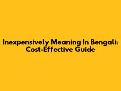 Inexpensively Meaning In Bengali: Cost-Effective Guide