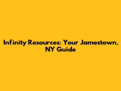 Infinity Resources: Your Jamestown, NY Guide
