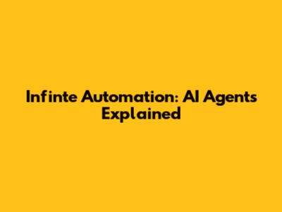 Infinte Automation: AI Agents Explained