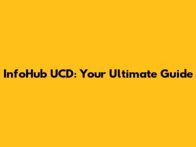 InfoHub UCD: Your Ultimate Guide