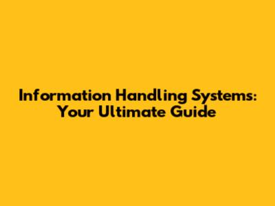 Information Handling Systems: Your Ultimate Guide