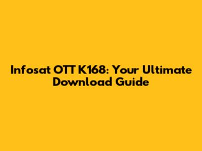 Infosat OTT K168: Your Ultimate Download Guide