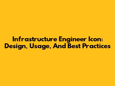 Infrastructure Engineer Icon: Design, Usage, And Best Practices