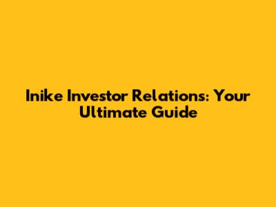 Inike Investor Relations: Your Ultimate Guide