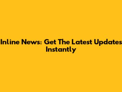 Inline News: Get The Latest Updates Instantly