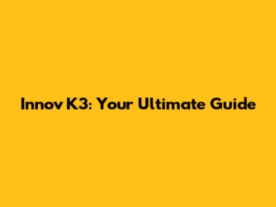 Innov K3: Your Ultimate Guide