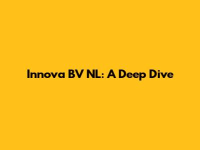 Innova BV NL: A Deep Dive