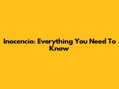 Inocencio: Everything You Need To Know