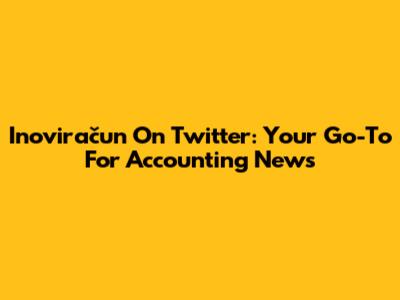 Inoviračun On Twitter: Your Go-To For Accounting News