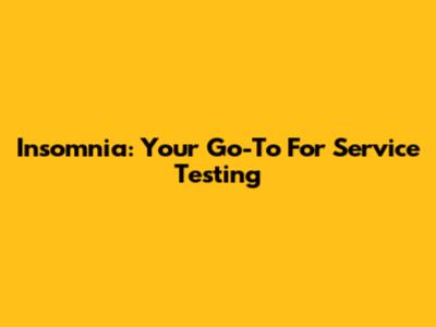 Insomnia: Your Go-To For Service Testing