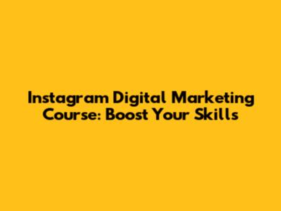 Instagram Digital Marketing Course: Boost Your Skills