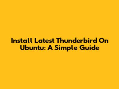 Install Latest Thunderbird On Ubuntu: A Simple Guide