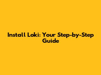 Install Loki: Your Step-by-Step Guide