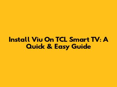 Install Viu On TCL Smart TV: A Quick & Easy Guide