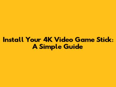 Install Your 4K Video Game Stick: A Simple Guide