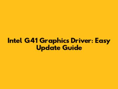 Intel G41 Graphics Driver: Easy Update Guide