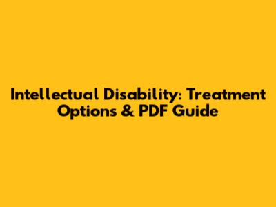 Intellectual Disability: Treatment Options & PDF Guide