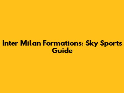 Inter Milan Formations: Sky Sport's Guide