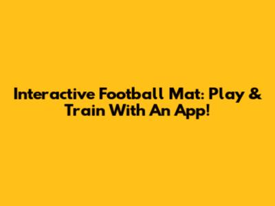 Interactive Football Mat: Play & Train With An App!