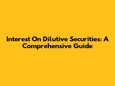 Interest On Dilutive Securities: A Comprehensive Guide