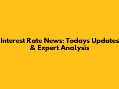 Interest Rate News: Today's Updates & Expert Analysis