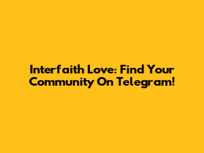 Interfaith Love: Find Your Community On Telegram!