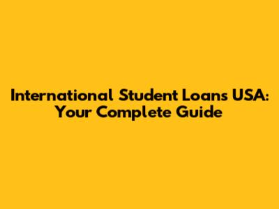 International Student Loans USA: Your Complete Guide