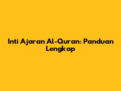 Inti Ajaran Al-Quran: Panduan Lengkap