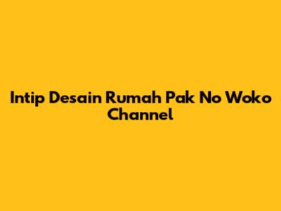 Intip Desain Rumah Pak No Woko Channel