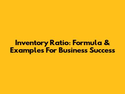 Inventory Ratio: Formula & Examples For Business Success
