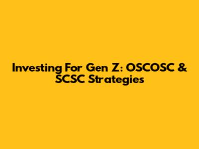 Investing For Gen Z: OSCOSC & SCSC Strategies