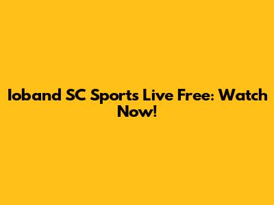 Ioband SC Sports Live Free: Watch Now!