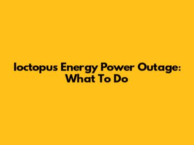Ioctopus Energy Power Outage: What To Do