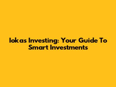 Iokas Investing: Your Guide To Smart Investments