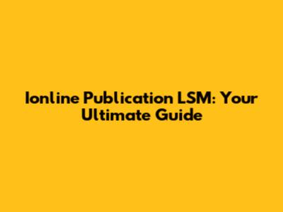 Ionline Publication LSM: Your Ultimate Guide