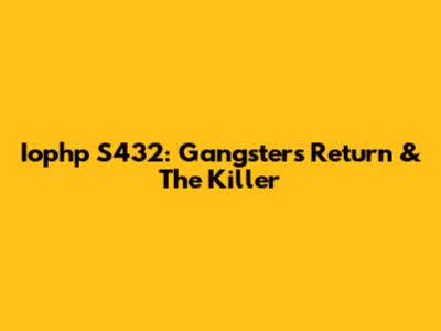Iophp S432: Gangster's Return & The Killer