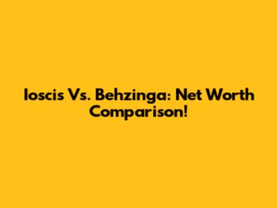 Ioscis Vs. Behzinga: Net Worth Comparison!