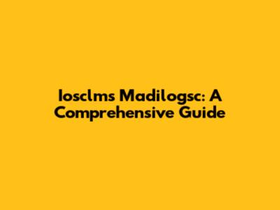 Iosclms Madilogsc: A Comprehensive Guide