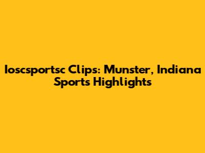 Ioscsportsc Clips: Munster, Indiana Sports Highlights