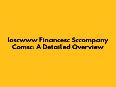 Ioscwww Financesc Sccompany Comsc: A Detailed Overview