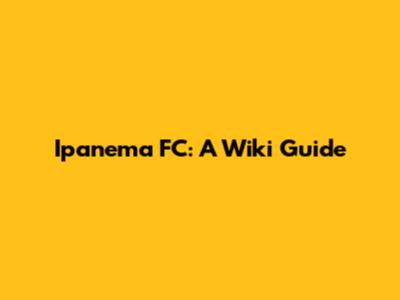 Ipanema FC: A Wiki Guide