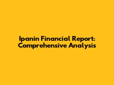 Ipanin Financial Report: Comprehensive Analysis